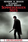Sommergrauen 2023: 5 Gruselkrimis - Alfred Bekker ; Hendrik M. Bekker ; W. A. Hary - 9798215185926