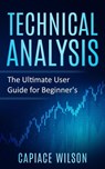 Technical Analysis - The Ultimate User Guide for Beginner's - Capiace Wilson - 9798215196083