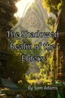 The Shadowed Realm of the Elders - Sam Adams - 9798215196298