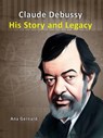 Claude Debussy : His Story and Legacy - Tony R. Smith ; Ana Gernard - 9798215199466