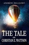 The Tale of Christian Z. Wattson - Andrew Zellgert - 9798215202128