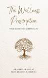The Wellness Prescription: Your Guide to a Vibrant Life - Dr. Ankita Kashyap ; Prof. Krishna N. Sharma - 9798215208977