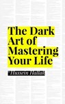 The Dark Art Of Mastering Life Your Life - Hussein Hallak - 9798215221198