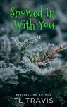 Snowed In With You - TL Travis - 9798215224915