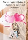 Nuevo camino: El viaje de Charlotte a través del poliamor - Charlotte Rivers - 9798215225875