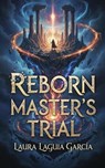 Reborn Master’s Trial - Laura Laguia Garcia - 9798215239926
