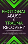 Emotional Abuse & Trauma Recovery: How to Recognize, Overcome & Heal from Psychological Manipulation or Abuse + Build Your Self-Esteem - Relove Psychology - 9798215271421