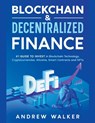 Blockchain & Decentralized Finance #1 Guide To Invest In Blockchain Technology, Cryptocurrencies, Altcoins, Smart Contracts and NFTs - Andrew Walker - 9798215271513