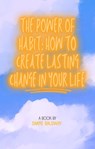 The Power of Habit: How to Create Lasting Change in Your Life - Shane Baldwin - 9798215272787