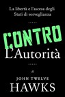 Contro L’autorità - John Twelve Hawks - 9798215345481