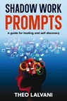 Shadow Work Prompts: A Guide for Healing and Self-Discovery - Theo Lalvani - 9798215352472