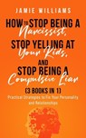 How To Stop Being A Narcissist, Stop Being A Compulsive Liar, and Stop Yelling At Your Kids (3 IN 1) - Jamie Williams - 9798215367629
