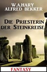 Die Priesterin der Steinkreise: Fantasy - Alfred Bekker ; W. A. Hary - 9798215377864