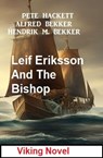 Leif Eriksson And The Bishop: Viking Novel - Alfred Bekker ; Pete Hackett ; Hendrik M. Bekker - 9798215383551