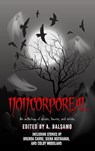 Noncorporeal - A. Balsamo ; Siena Buchanan ; Colby Woodland ; Brenda Carre ; Paige Vest ; Kat Farrow ; Kevin A Davis ; Franco Dispenza ; Tim Lewis ; Mark Beard ; Rosemary Williams ; Ian Alexander Tash ; Joshua Dyer ; Morrigen Stoumbos ; Vincent E.M. Thorn ; Jeff Oliver - 9798215385203