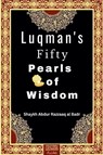 Luqman's Fifty Pearls of Wisdom - Shaykh Abdur Razzaaq Al Badr - 9798215400548