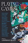Playing Games - Lawrence Block ; Elaine Kagan ; Joe R. Lansdale ; S. A.Cosby ; Wallace Stroby ; Warren Moore ; Jeffery Deaver ; David Morrell ; Charles Ardai ; Kevin Quigley ; Robert Silverberg ; Avri Klemer ; Gar Anthony Haywood ; Patricia Abbott ; Jane Hamilton ; Tod G - 9798215412091
