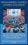 The Seven Deadly Wastes and How to Remove Them from Your Business - Mohammed Hamed Ahmed Soliman - 9798215427323