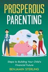 Prosperous Parenting - Benjamin Sterling - 9798215429563