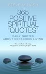 365 Positive Spiritual Quotes: Daily Quotes About Conscious Living - Steve M Nash - 9798215464281