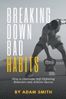 Breaking Down Bad Habits - Adam Smith - 9798215470978