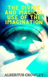 The Divine and Magical Use of the Imagination - Albertus Crowley - 9798215477007