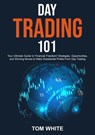 Day Trading 101: Your Ultimate Guide to Financial Freedom! Strategies, Opportunities, and Winning Moves to Make Substantial Profits From Day Trading - Tom White - 9798215478738