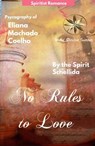 No Rules to Love - Eliana Machado Coelho ; By the Spirit Schellida ; Andrea Medina Ortega - 9798215480243