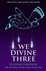 We Divine Three (The Divining Sisters Book 2) - Heather Hardison - 9798215480861