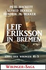 Leif Eriksson in Bremen: Wikinger-Saga - Alfred Bekker ; Pete Hackett ; Hendrik M. Bekker - 9798215491669