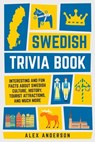 Swedish Trivia Book: Interesting and Fun Facts About Swedish Culture, History, Tourist Attractions, and Much More - Alex Anderson - 9798215507322