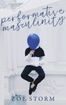 Performative Masculinity - Zoe Storm - 9798215532171