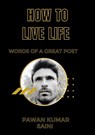 How To Live Life - Pawan kumar Saini - 9798215543627