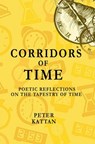 Corridors of Time: Poetic Reflections on the Tapestry of Time - Peter Kattan - 9798215551356