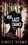 Her Last Chance - a short story - Vineet Verma - 9798215557778