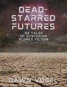 Dead-Starred Futures: 33 Tales of Dystopian Science Fiction - Dawn Vogel - 9798215562802