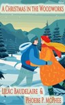 A Christmas in the Woodworks - Lilac Baudelaire ; Phoebe P. McPhee - 9798215562987