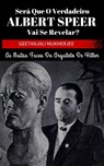 Será que o verdadeiro Albert Speer vai se revelar? As muitas faces do arquiteto de Hitler - Geetanjali Mukherjee - 9798215572566