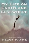 My Life on Earth and Elsewhere - Peggy Payne - 9798215578919