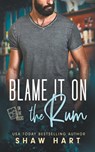 Blame It On The Rum - Shaw Hart - 9798215609477