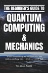 The Beginner's Guide to Quantum Computing & Mechanics - Adam Smith - 9798215621479