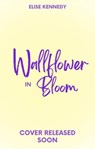 Wallflower in Bloom - Elise Kennedy - 9798215633267