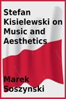 Stefan Kisielewski on Music and Aesthetics - Marek Soszynski ; Stefan Kisielewski - 9798215639016
