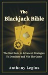 The Blackjack Bible: The Best Basic to Advanced Strategies to Dominate and Win the Game - Anthony Legins - 9798215644010