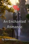 An Enchanted Romance - Sam Adams - 9798215648124