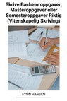 Skrive Bacheloroppgaver, Masteroppgaver eller Semesteroppgaver Riktig (Vitenskapelig Skriving) - Fynn Hansen - 9798215664377