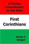 A Private Commentary on the Bible: First Corinthians - James D. Quiggle - 9798215670927