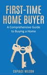First-Time Home Buyer - A Comprehensive Guide to Buying a Home - Capiace Wilson - 9798215696514