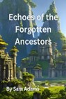 Echoes of the Forgotten Ancestors - Sam Adams - 9798215702932