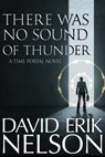 There Was No Sound of Thunder (A Time Portal Novel) - David Erik Nelson - 9798215710852